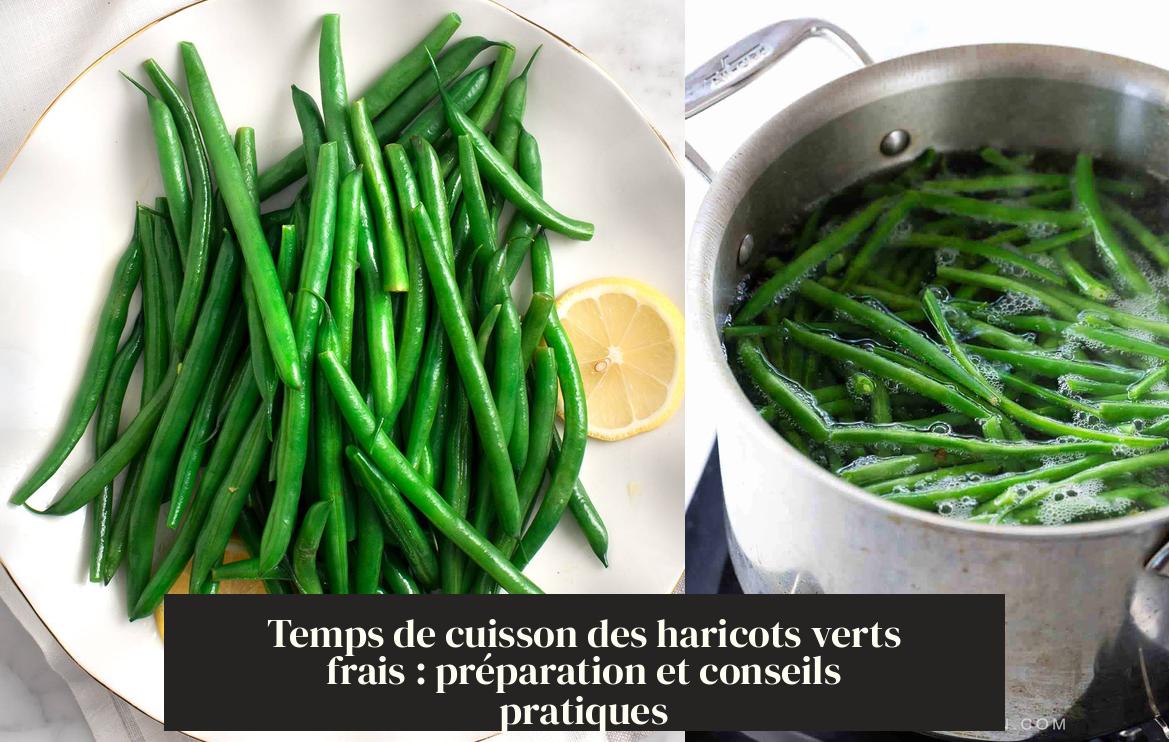 Temps De Cuisson Haricots Verts Varoma Thermomix Temps de cuisson des haricots verts frais : préparation et conseils