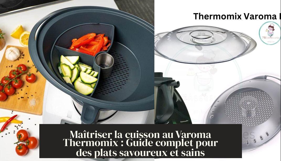 Maîtriser la cuisson au Varoma Thermomix : Guide complet pour des plats
