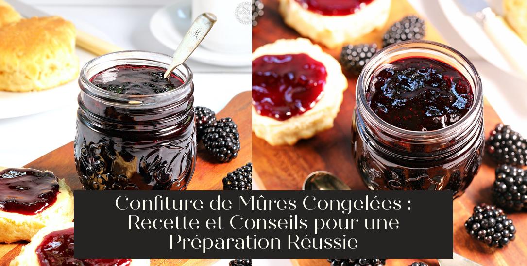 Confiture de Mûres Congelées : Recette et Conseils pour une Préparation