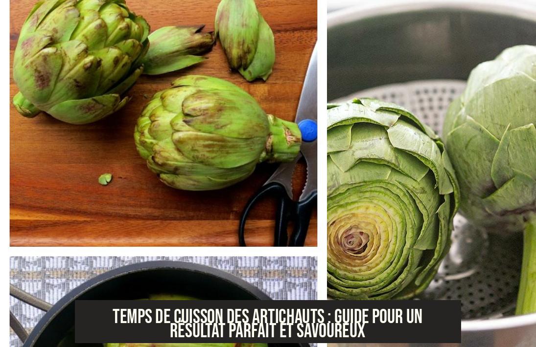 Temps De Cuisson Des Artichauts à L Autocuiseur Temps de Cuisson des Artichauts : Guide pour un Résultat Parfait et