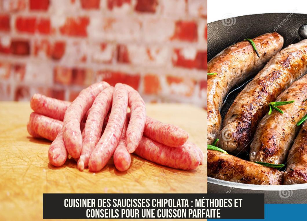 Cuisiner des saucisses chipolata : méthodes et conseils pour une