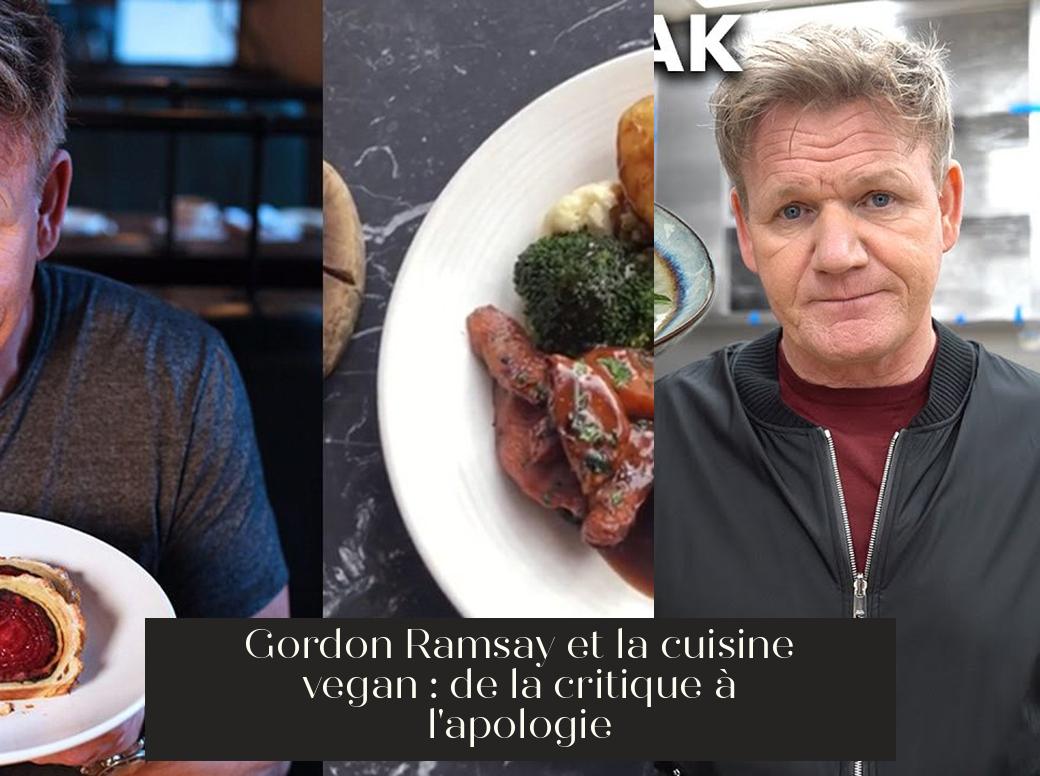 Gordon Ramsay et la cuisine vegan : de la critique à l'apologie ...