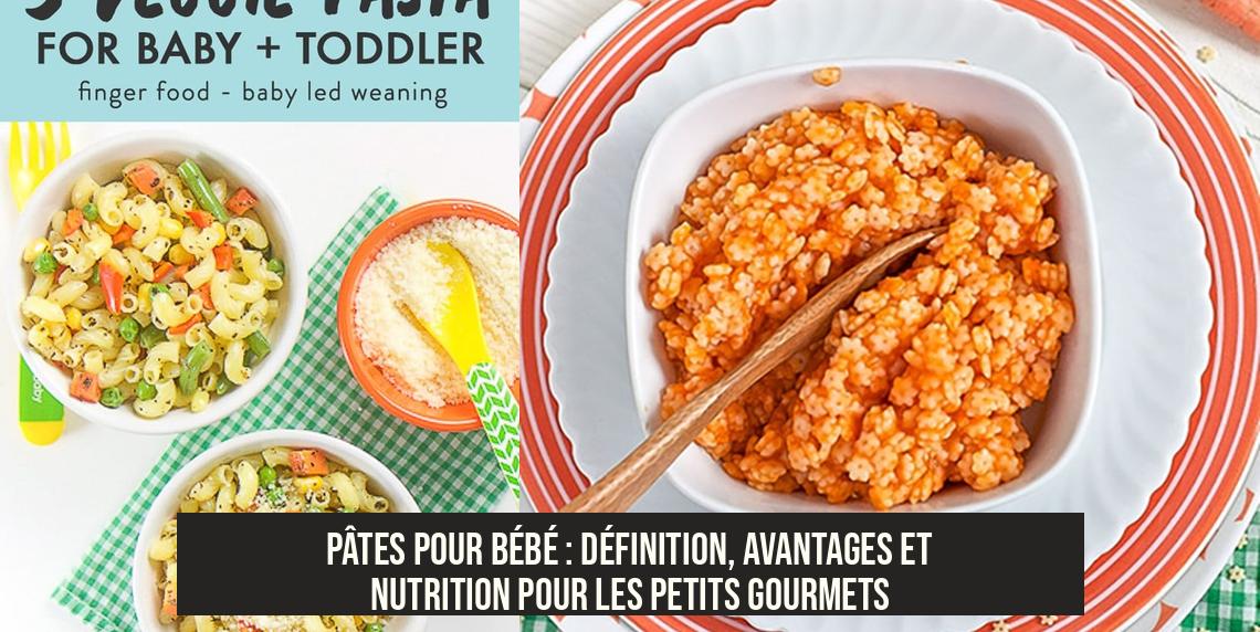 Pâtes pour bébé : définition, avantages et nutrition pour les petits