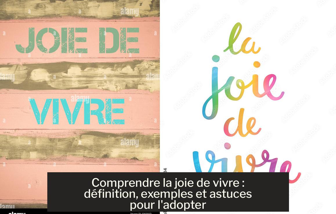 Comprendre la joie de vivre définition, exemples et astuces pour l