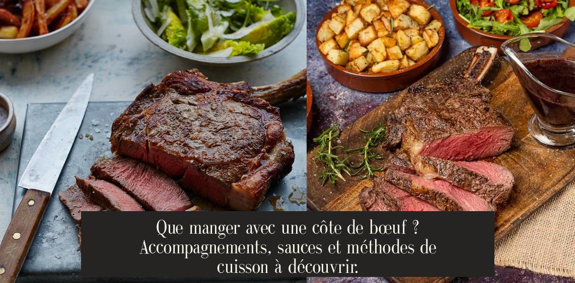 Que manger avec une côte de bœuf ? Accompagnements, sauces et méthodes