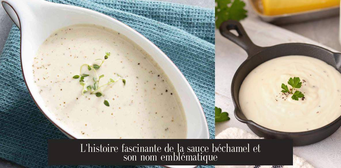 L'histoire fascinante de la sauce béchamel et son nom emblématique
